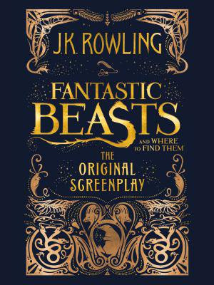 Fantastic Beasts and Where to Find Them： The Original Screenplay